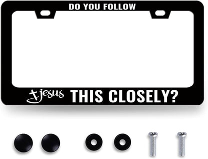 Jesus License Plate Frame Do You Follow Jesus This Closely License Plate by RNKATIH
