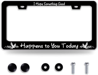 I Hope Something Good Happens to You Today License Plate Frame Lucky License by BRAGHRTED