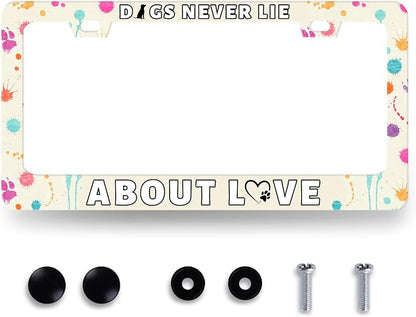 Dog License Plate Frame Dogs Never Lie About Love License Plate Stainless Steel by RNKATIH